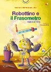 Robottino e il frasometro. Costruttori di frasi. Ediz. a colori. Con Contenuto digitale per accesso on line libro