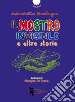 Il mostro invisibile e altre storie libro