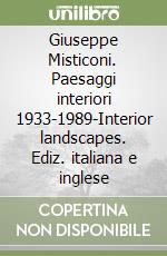 Giuseppe Misticoni. Paesaggi interiori 1933-1989-Interior landscapes. Ediz. italiana e inglese libro