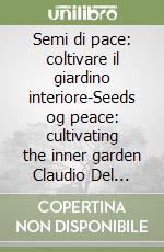 Semi di pace: coltivare il giardino interiore-Seeds og peace: cultivating the inner garden Claudio Del Signore. Opere-Works 2025 libro