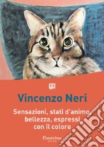 Sensazioni, stati d'animo, bellezza, espressi con il colore. Nuova ediz. libro