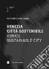 Venezia città sostenibile-Venice sustainable city. Ediz. bilingue libro