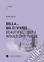 Bella... ma ci vivrei-Beautiful...but I would live there. Ediz. bilingue libro