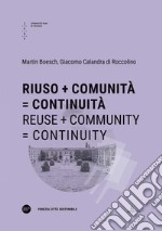 Riuso + Comunità = Continuità-Reuse + Community = Continuity. Ediz. bilingue