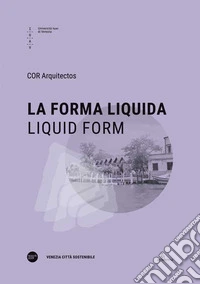 La forma liquida-Liquid form. Ediz. bilingue