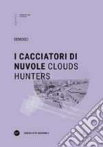 I cacciatori di nuvole-Clouds hunters. Ediz. bilingue libro