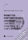 Primitivo contemporaneo lagunare-Lagoon's primitive contemporary. Ediz. bilingue libro