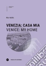 Venezia: casa mia-Venice: my Home. Ediz. bilingue