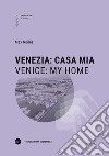 Venezia: casa mia-Venice: my Home. Ediz. bilingue libro di Nuñéz Max