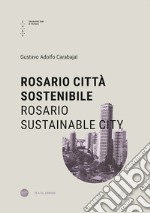 Rosario città sostenibile-Rosario sustainable city. Ediz. bilingue libro