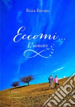 Eccomi... L'amore infinito libro