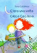 C'era una volta Ciéco Cecàsso libro