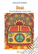 Beat. Una rivoluzione senza armi libro