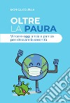 Oltre la paura. Vincere oggi ansia e panico per ritrovare la serenità libro