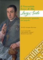 Il Venerabile servo di Dio: Luigi Sodo. L'amorevole apostolo del popolo. libro