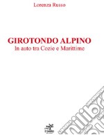 Girotondo alpino. In auto tra Cozie e Marittime libro