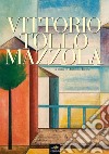 Vittorio Tollo Mazzola. Ediz. illustrata libro