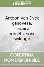 Antoon van Dyck genovese. Tecnica progettazione sviluppo