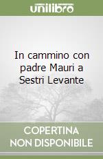 In cammino con padre Mauri a Sestri Levante libro