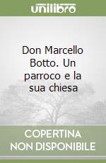 Don Marcello Botto. Un parroco e la sua chiesa libro