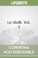 Le ribelli. Vol. 1
