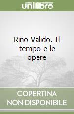 Rino Valido. Il tempo e le opere