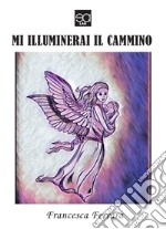 Mi illuminerai il cammino libro