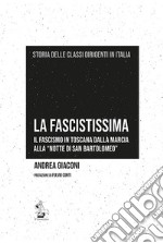 La fascistissima. Il fascismo in Toscana dalla marcia alla «notte di San Bartolomeo»