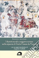 I dipinti murali a soggetto cortese nella signoria di Giulio Cesare da Varano libro