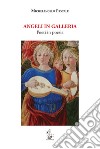 Angeli in Galleria. Poeti in poesia libro di Pascale Michelangelo