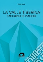 La valle Tiberina. Taccuino di viaggio libro