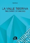 La valle Tiberina. Taccuino di viaggio libro