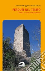 Perduti nel tempo. Castelli in rovina della Valnerina libro