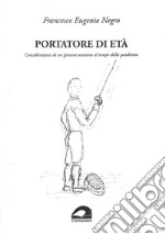 Portatore di età. Considerazioni di un giovane-anziano al tempo della pandemia libro