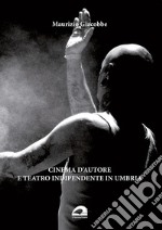 Cinema d'autore e teatro indipendente in Umbria