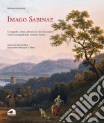 Imago Sabinae. Cartografie, cabrei, affreschi e altri documenti storico-iconografici del territorio sabino libro