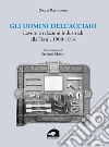 Gli uomini dell'acciaio. Lavoro e relazioni industriali alla Terni, 1900-1914 libro di Raspadori Paolo