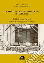 Il Tabacchificio Pietromarchi di Marsciano. Edifici e macchinari. Schede di catalogazione scientifica