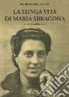 La lunga vita di Maria Sbragona libro