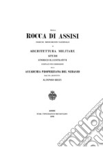 Rocca di Assisi. Insigne monumento nazionale di architettura militare. Studi Storico Illustrativi compilati per Commissione della Accademia Properziana del Subasio dall'ing. Architetto Alfonso Brizi libro