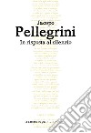 In risposta al silenzio libro di Pellegrini Jacopo