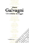 Un'orchidea selvaggia libro di Galvagni Marco