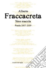 Sine macula. Poesie 2007-2019 libro