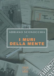 I muri della mente, Adriano Sconocchia, Viola Editrice