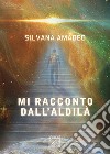 Mi racconto dall'aldilà libro di Amadeo Silvana