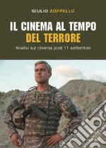 Il cinema al tempo del terrore. Analisi sul cinema post 11 settembre libro