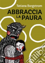 Abbraccia la paura libro