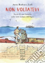 Non voltatevi. Storia di una famiglia nelle isole italiane dell'Egeo libro