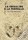 La Crisalide e la Farfalla libro di Pagano Giulio