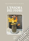 L'enigma dei fiori libro di Siggia Elisabetta